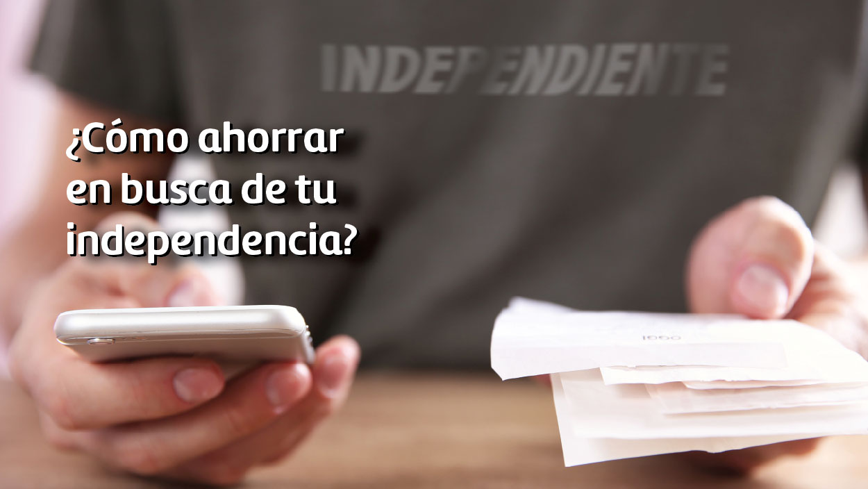 ¿Cómo ahorrar en busca de tu independencia?